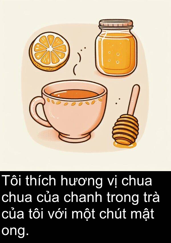 chút: Tôi thích hương vị chua chua của chanh trong trà của tôi với một chút mật ong.