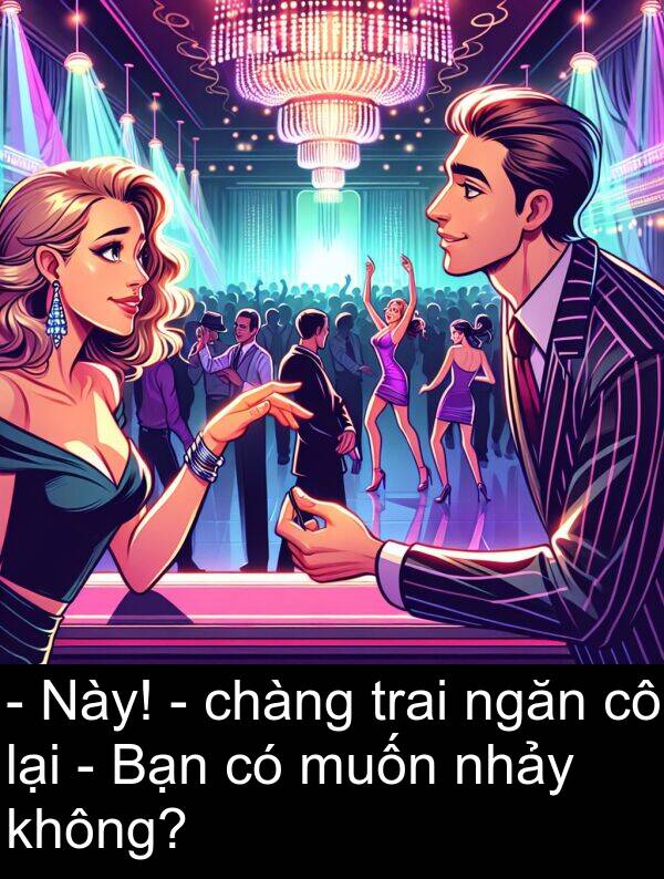 nhảy: - Này! - chàng trai ngăn cô lại - Bạn có muốn nhảy không?