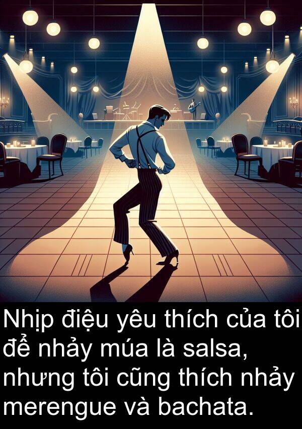 merengue: Nhịp điệu yêu thích của tôi để nhảy múa là salsa, nhưng tôi cũng thích nhảy merengue và bachata.