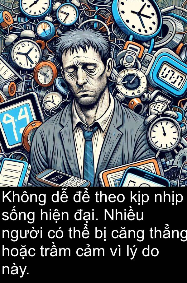 thẳng: Không dễ để theo kịp nhịp sống hiện đại. Nhiều người có thể bị căng thẳng hoặc trầm cảm vì lý do này.