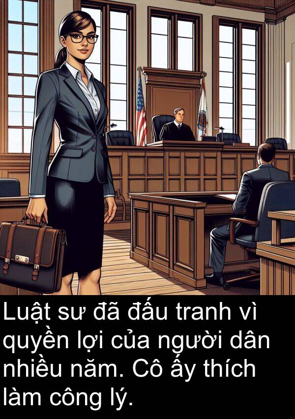 lý: Luật sư đã đấu tranh vì quyền lợi của người dân nhiều năm. Cô ấy thích làm công lý.