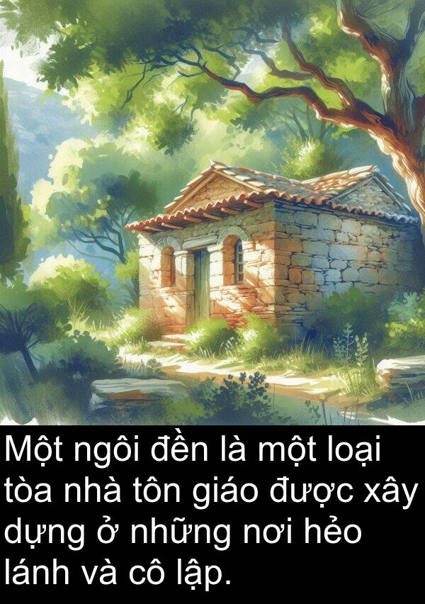 ngôi: Một ngôi đền là một loại tòa nhà tôn giáo được xây dựng ở những nơi hẻo lánh và cô lập.