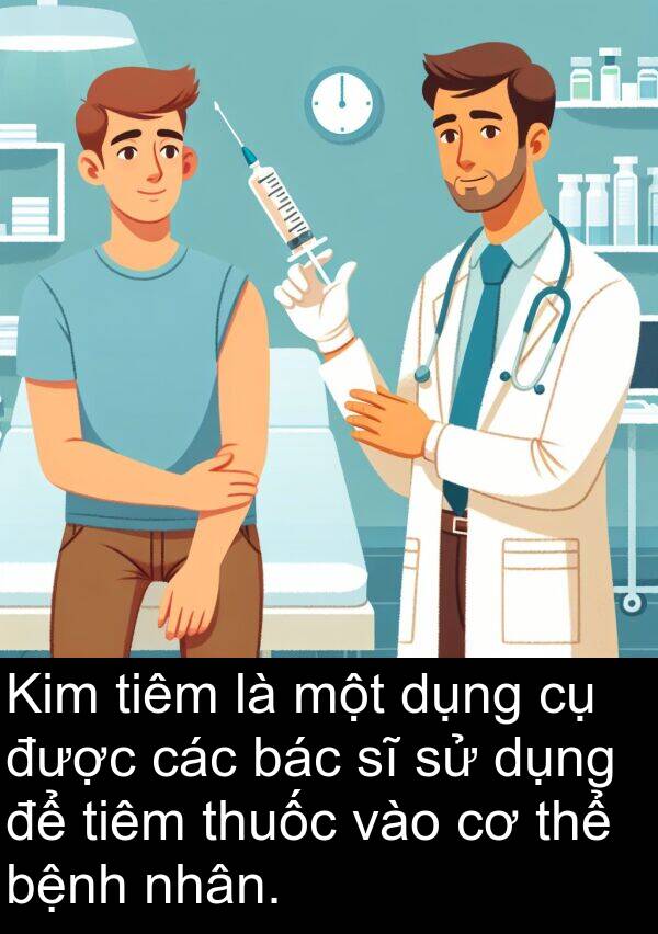 tiêm: Kim tiêm là một dụng cụ được các bác sĩ sử dụng để tiêm thuốc vào cơ thể bệnh nhân.