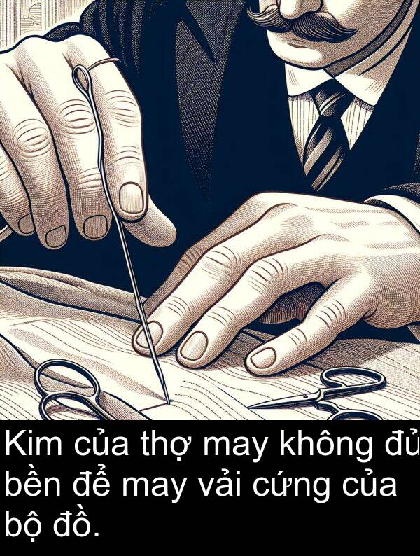 may: Kim của thợ may không đủ bền để may vải cứng của bộ đồ.