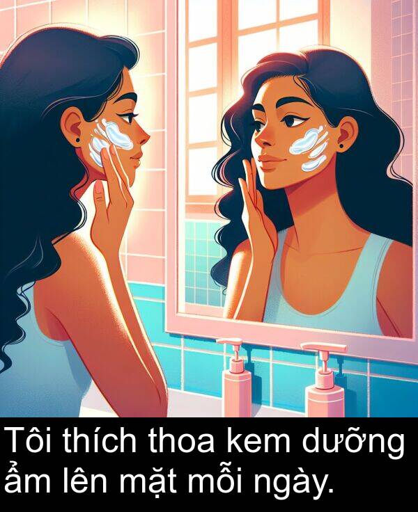 thoa: Tôi thích thoa kem dưỡng ẩm lên mặt mỗi ngày.