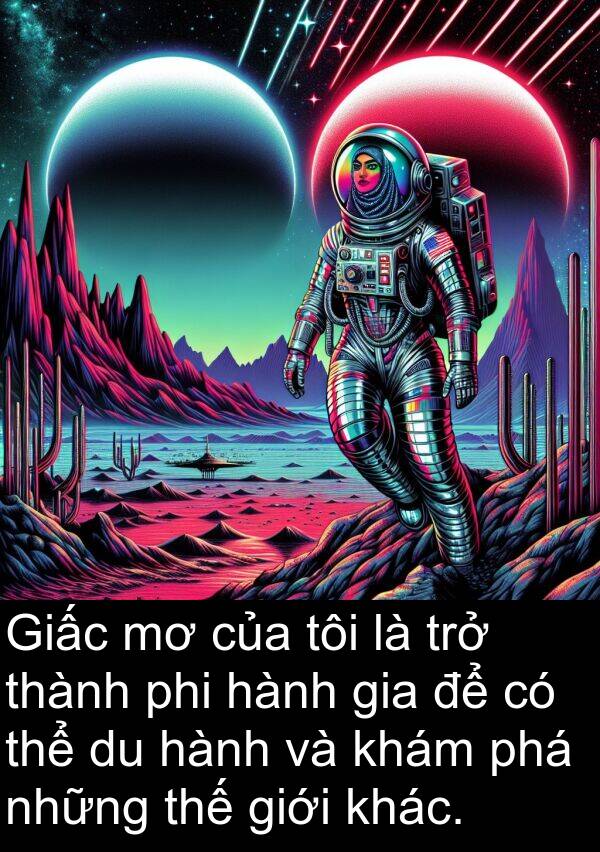 phi: Giấc mơ của tôi là trở thành phi hành gia để có thể du hành và khám phá những thế giới khác.