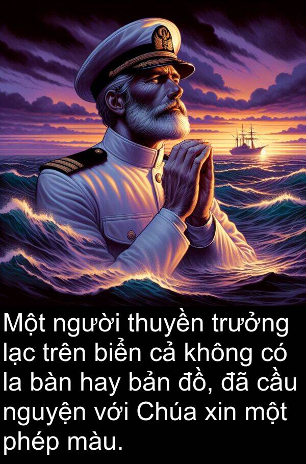 thuyền: Một người thuyền trưởng lạc trên biển cả không có la bàn hay bản đồ, đã cầu nguyện với Chúa xin một phép màu.