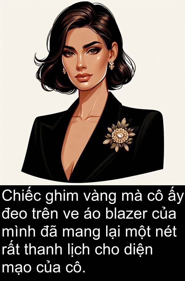 cô: Chiếc ghim vàng mà cô ấy đeo trên ve áo blazer của mình đã mang lại một nét rất thanh lịch cho diện mạo của cô.