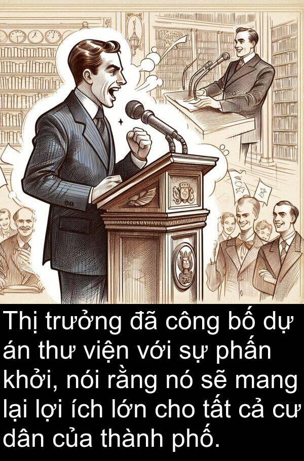 trưởng: Thị trưởng đã công bố dự án thư viện với sự phấn khởi, nói rằng nó sẽ mang lại lợi ích lớn cho tất cả cư dân của thành phố.