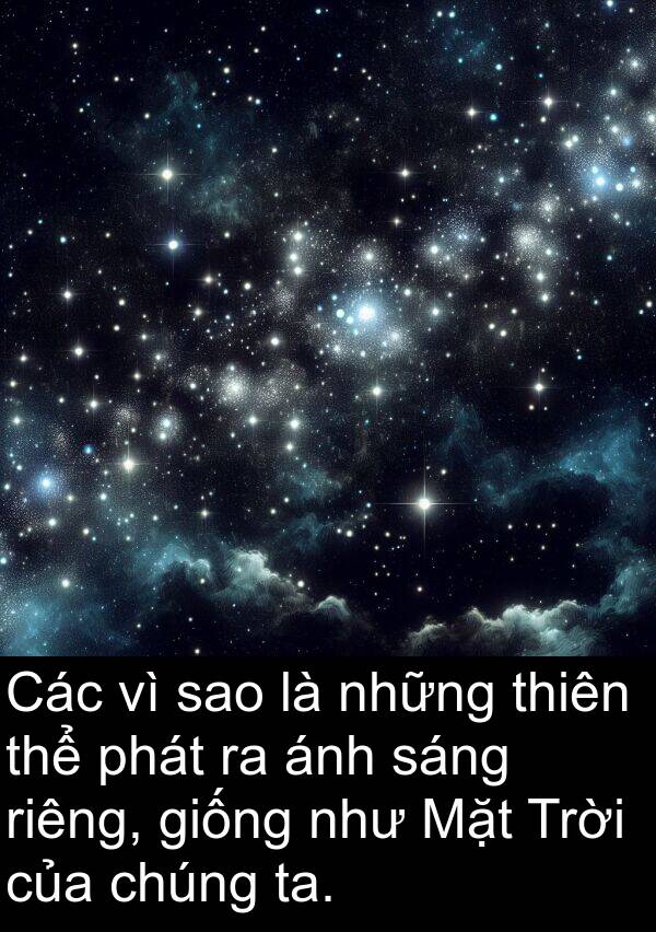 ta: Các vì sao là những thiên thể phát ra ánh sáng riêng, giống như Mặt Trời của chúng ta.