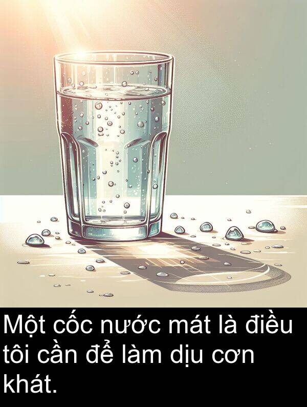 mát: Một cốc nước mát là điều tôi cần để làm dịu cơn khát.