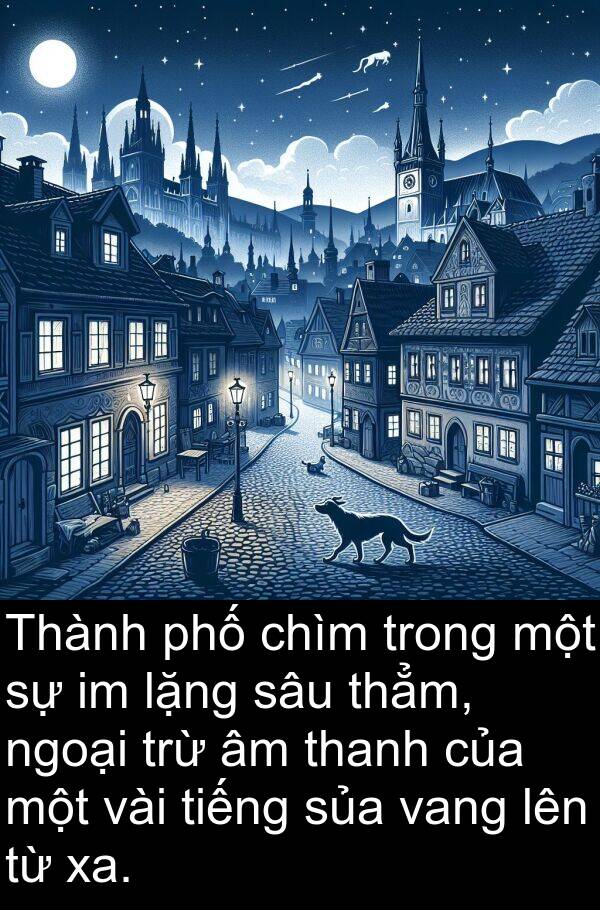 thẳm: Thành phố chìm trong một sự im lặng sâu thẳm, ngoại trừ âm thanh của một vài tiếng sủa vang lên từ xa.