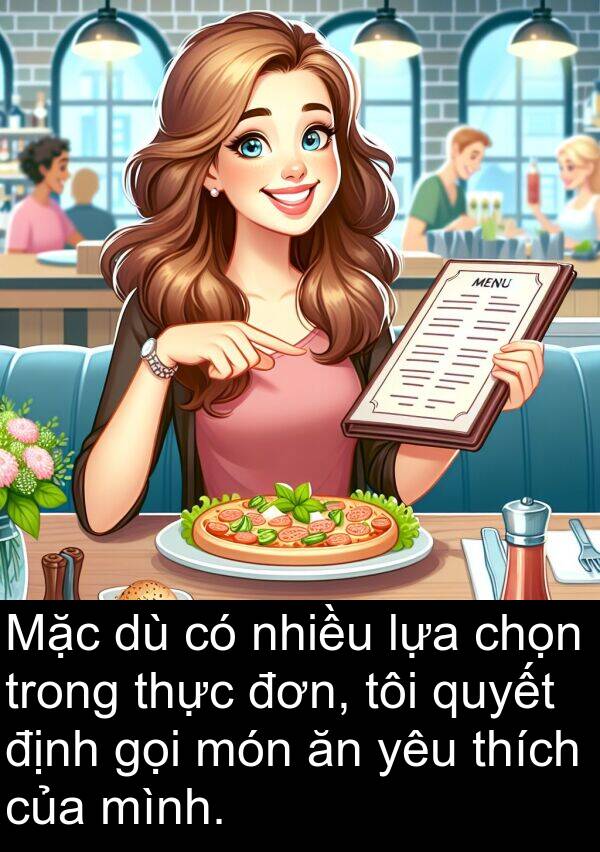 chọn: Mặc dù có nhiều lựa chọn trong thực đơn, tôi quyết định gọi món ăn yêu thích của mình.