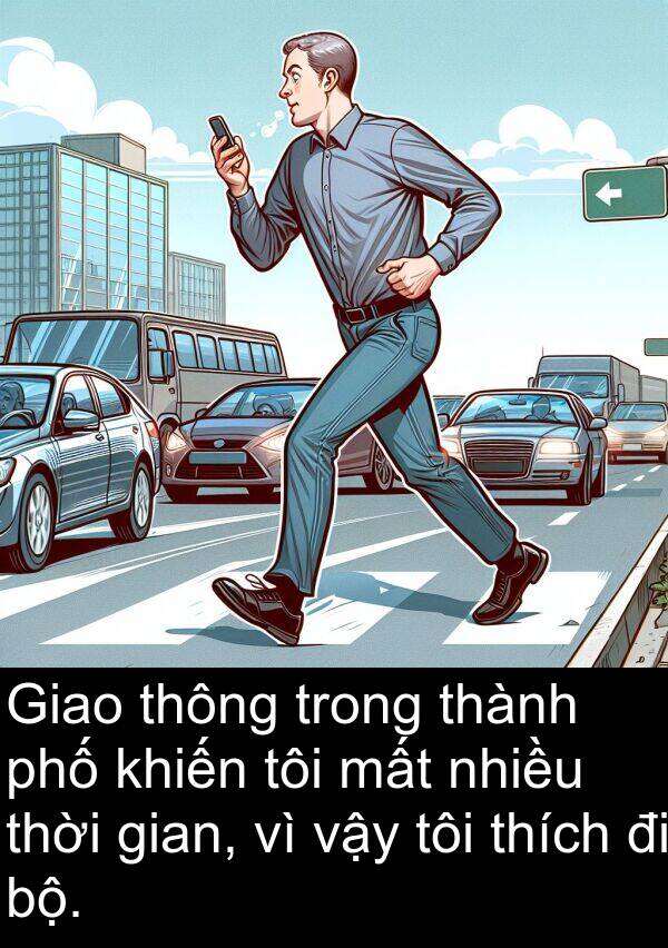 vậy: Giao thông trong thành phố khiến tôi mất nhiều thời gian, vì vậy tôi thích đi bộ.