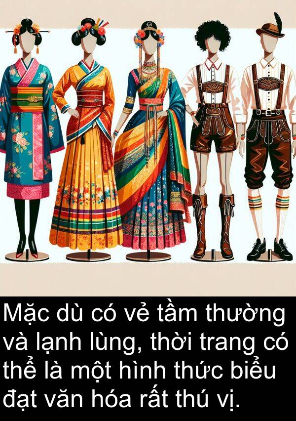 thú: Mặc dù có vẻ tầm thường và lạnh lùng, thời trang có thể là một hình thức biểu đạt văn hóa rất thú vị.