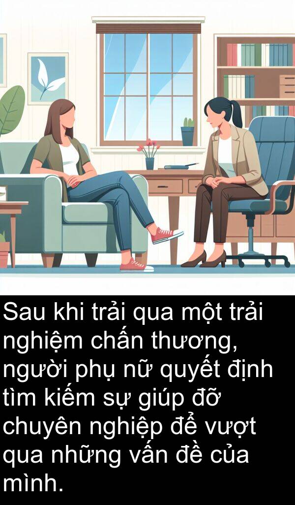 trải: Sau khi trải qua một trải nghiệm chấn thương, người phụ nữ quyết định tìm kiếm sự giúp đỡ chuyên nghiệp để vượt qua những vấn đề của mình.