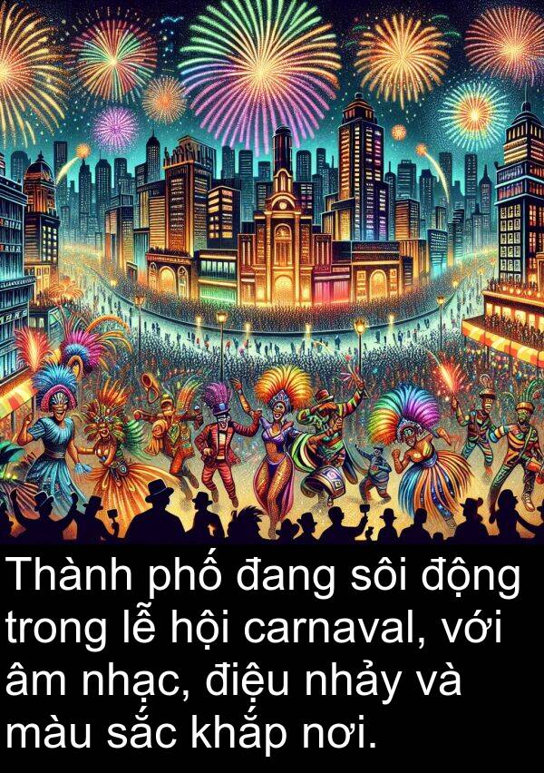 carnaval: Thành phố đang sôi động trong lễ hội carnaval, với âm nhạc, điệu nhảy và màu sắc khắp nơi.