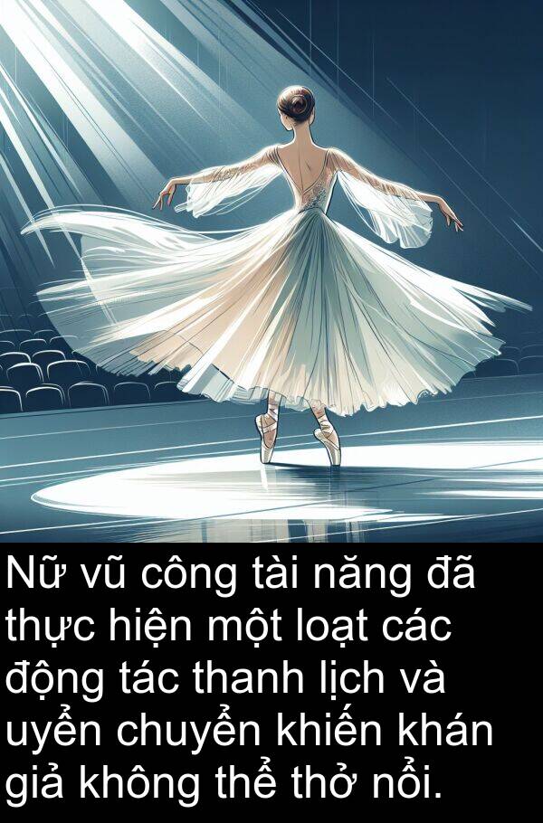 uyển: Nữ vũ công tài năng đã thực hiện một loạt các động tác thanh lịch và uyển chuyển khiến khán giả không thể thở nổi.