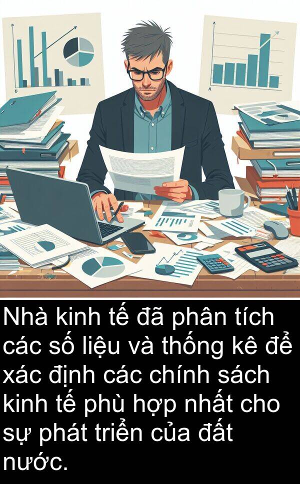 liệu: Nhà kinh tế đã phân tích các số liệu và thống kê để xác định các chính sách kinh tế phù hợp nhất cho sự phát triển của đất nước.