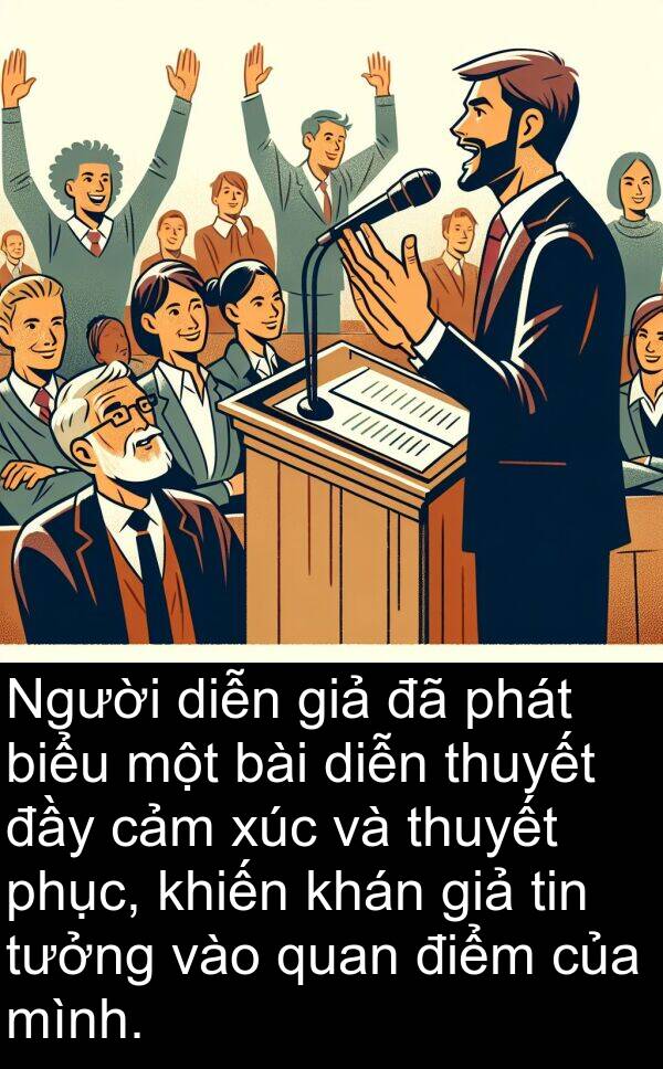 giả: Người diễn giả đã phát biểu một bài diễn thuyết đầy cảm xúc và thuyết phục, khiến khán giả tin tưởng vào quan điểm của mình.