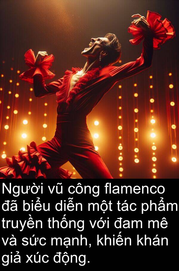 truyền: Người vũ công flamenco đã biểu diễn một tác phẩm truyền thống với đam mê và sức mạnh, khiến khán giả xúc động.