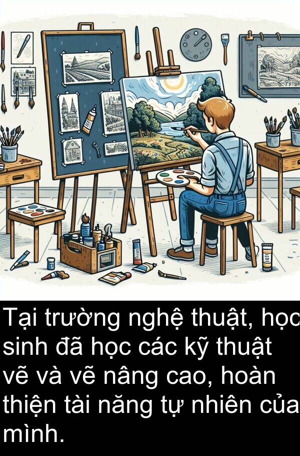 nâng: Tại trường nghệ thuật, học sinh đã học các kỹ thuật vẽ và vẽ nâng cao, hoàn thiện tài năng tự nhiên của mình.