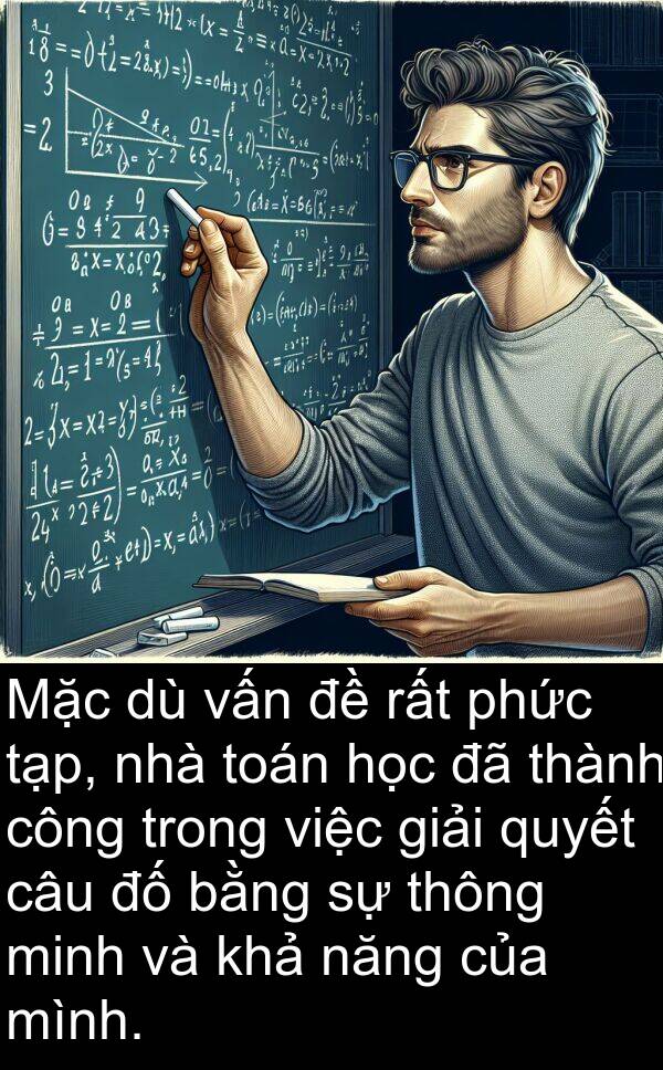 phức: Mặc dù vấn đề rất phức tạp, nhà toán học đã thành công trong việc giải quyết câu đố bằng sự thông minh và khả năng của mình.