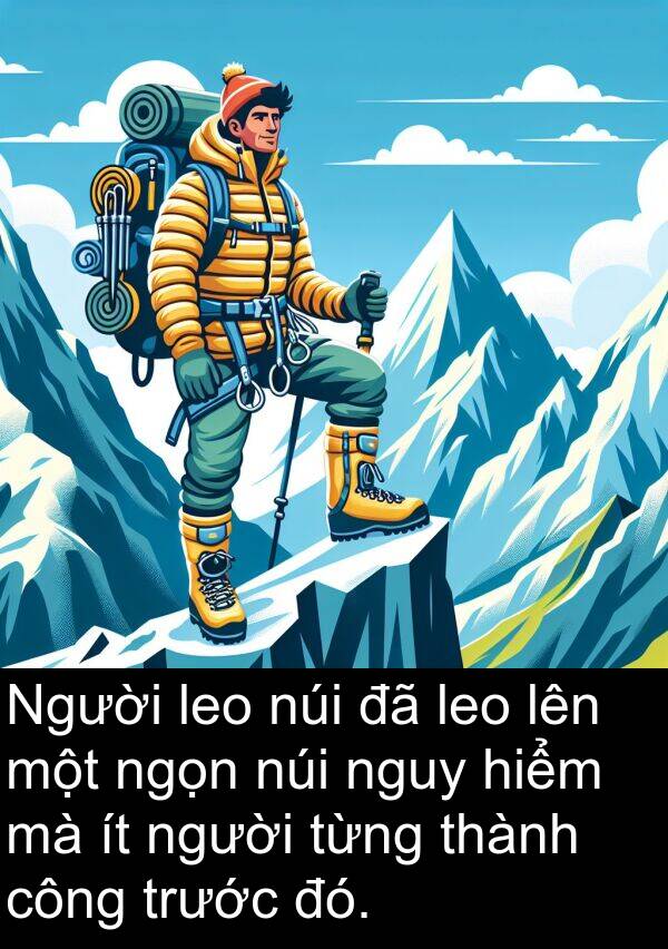 ngọn: Người leo núi đã leo lên một ngọn núi nguy hiểm mà ít người từng thành công trước đó.