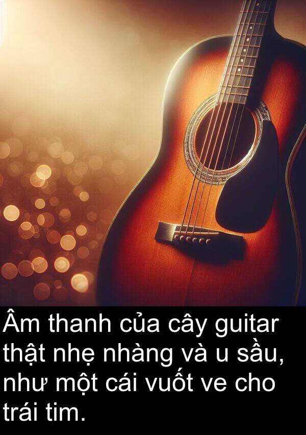 tim: Âm thanh của cây guitar thật nhẹ nhàng và u sầu, như một cái vuốt ve cho trái tim.