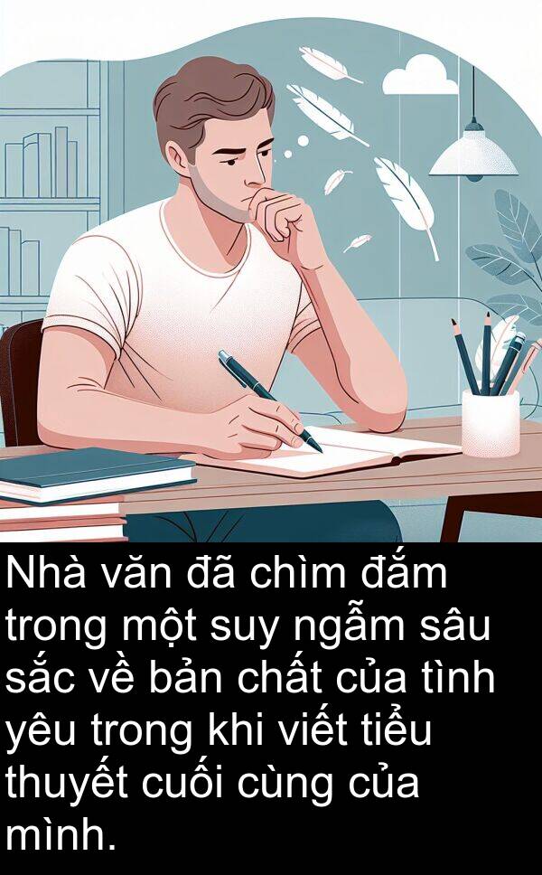 ngẫm: Nhà văn đã chìm đắm trong một suy ngẫm sâu sắc về bản chất của tình yêu trong khi viết tiểu thuyết cuối cùng của mình.