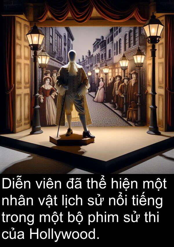 phim: Diễn viên đã thể hiện một nhân vật lịch sử nổi tiếng trong một bộ phim sử thi của Hollywood.