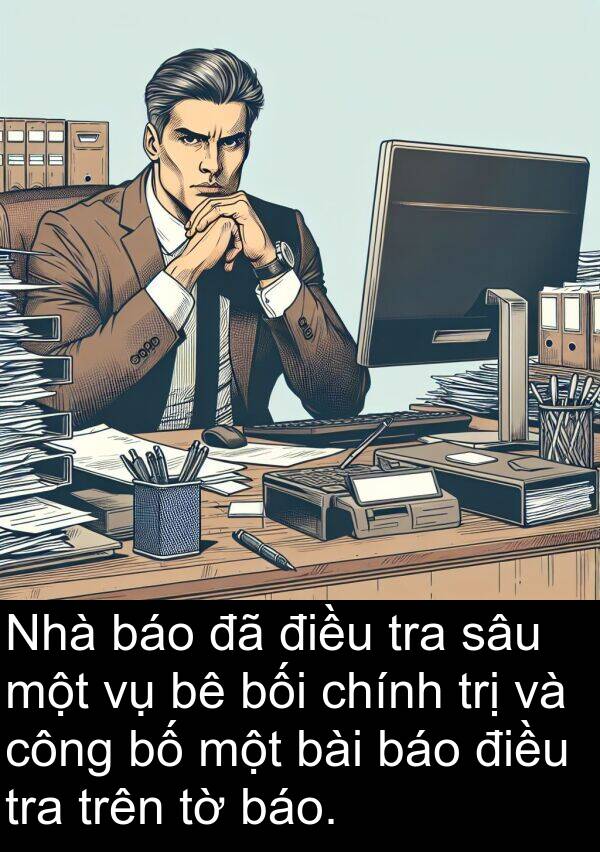 trị: Nhà báo đã điều tra sâu một vụ bê bối chính trị và công bố một bài báo điều tra trên tờ báo.