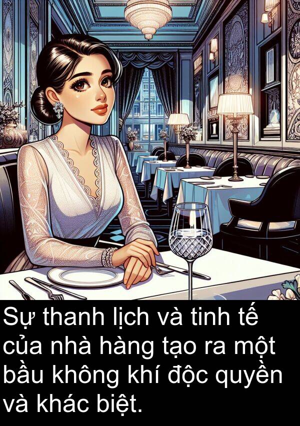 biệt: Sự thanh lịch và tinh tế của nhà hàng tạo ra một bầu không khí độc quyền và khác biệt.