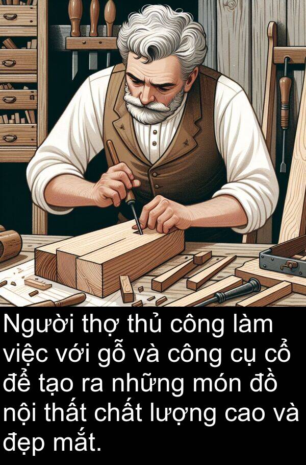 mắt: Người thợ thủ công làm việc với gỗ và công cụ cổ để tạo ra những món đồ nội thất chất lượng cao và đẹp mắt.