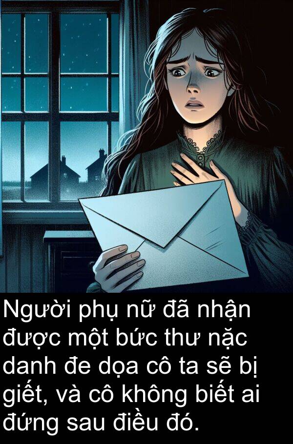 nặc: Người phụ nữ đã nhận được một bức thư nặc danh đe dọa cô ta sẽ bị giết, và cô không biết ai đứng sau điều đó.