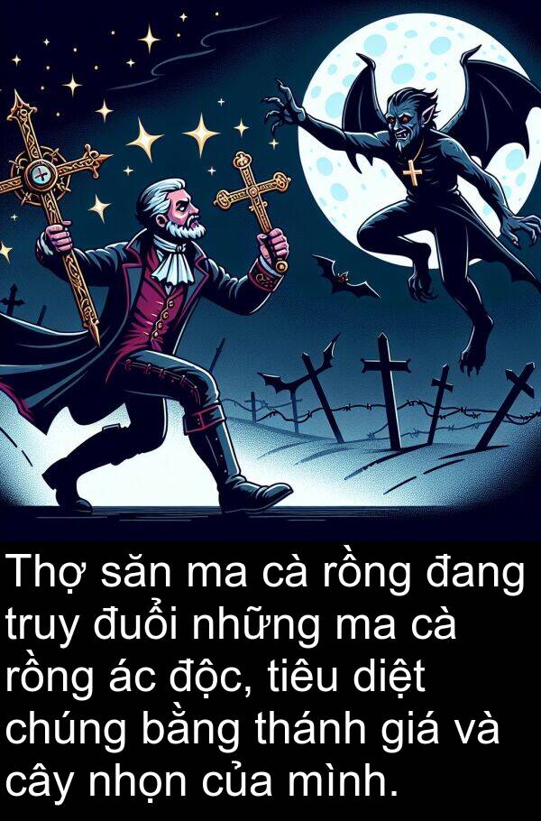 thánh: Thợ săn ma cà rồng đang truy đuổi những ma cà rồng ác độc, tiêu diệt chúng bằng thánh giá và cây nhọn của mình.