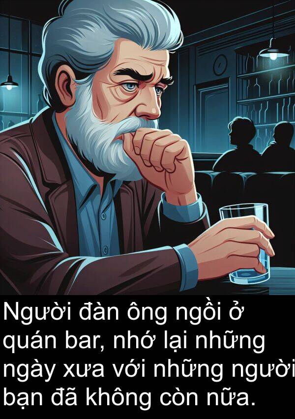 ngồi: Người đàn ông ngồi ở quán bar, nhớ lại những ngày xưa với những người bạn đã không còn nữa.