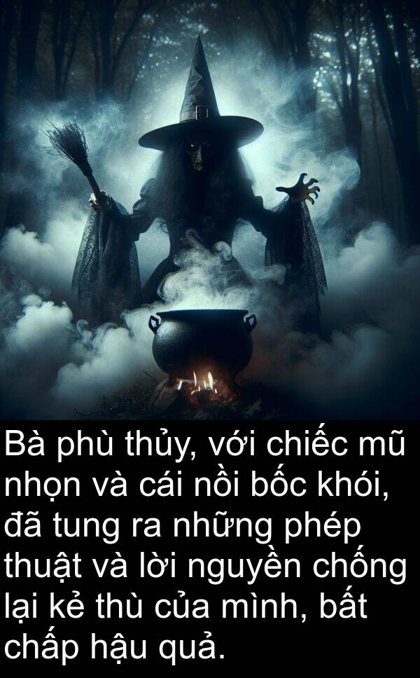 phù: Bà phù thủy, với chiếc mũ nhọn và cái nồi bốc khói, đã tung ra những phép thuật và lời nguyền chống lại kẻ thù của mình, bất chấp hậu quả.