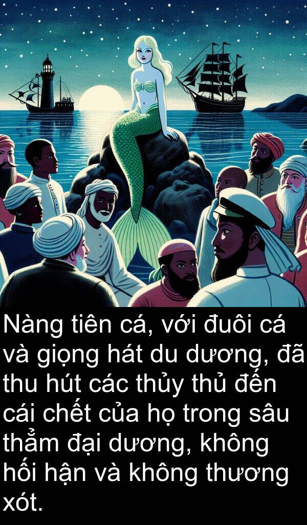 thẳm: Nàng tiên cá, với đuôi cá và giọng hát du dương, đã thu hút các thủy thủ đến cái chết của họ trong sâu thẳm đại dương, không hối hận và không thương xót.