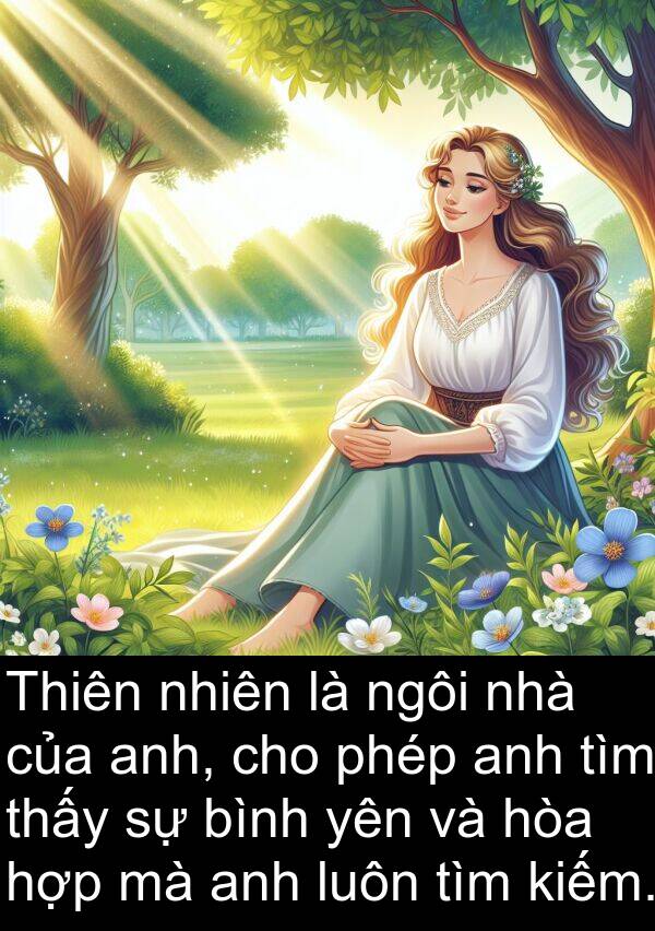 yên: Thiên nhiên là ngôi nhà của anh, cho phép anh tìm thấy sự bình yên và hòa hợp mà anh luôn tìm kiếm.