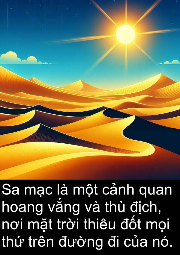 thứ: Sa mạc là một cảnh quan hoang vắng và thù địch, nơi mặt trời thiêu đốt mọi thứ trên đường đi của nó.