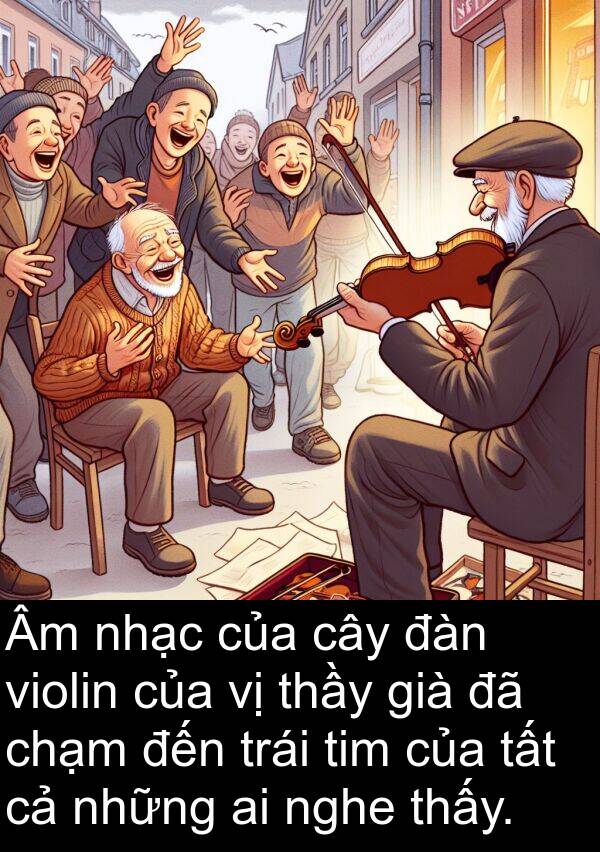 nghe: Âm nhạc của cây đàn violin của vị thầy già đã chạm đến trái tim của tất cả những ai nghe thấy.