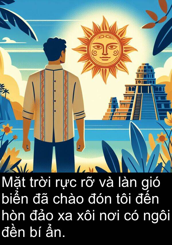 xôi: Mặt trời rực rỡ và làn gió biển đã chào đón tôi đến hòn đảo xa xôi nơi có ngôi đền bí ẩn.