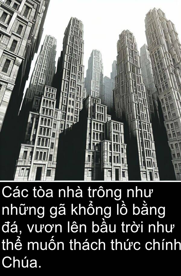 thách: Các tòa nhà trông như những gã khổng lồ bằng đá, vươn lên bầu trời như thể muốn thách thức chính Chúa.