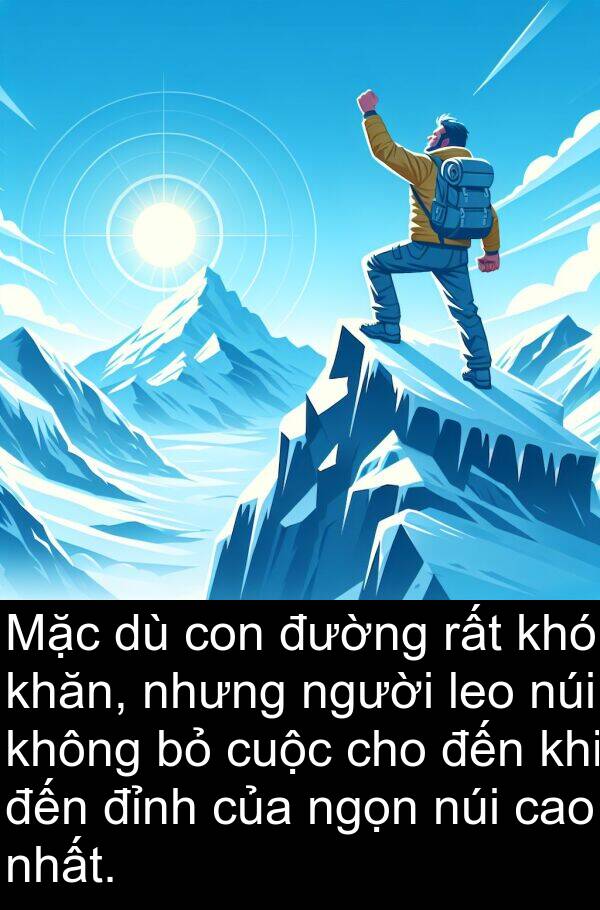 ngọn: Mặc dù con đường rất khó khăn, nhưng người leo núi không bỏ cuộc cho đến khi đến đỉnh của ngọn núi cao nhất.