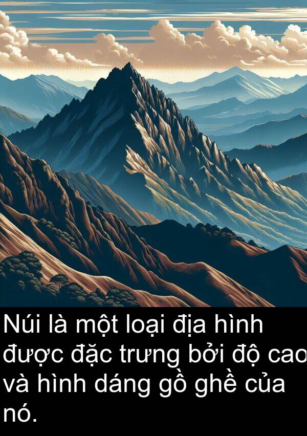 trưng: Núi là một loại địa hình được đặc trưng bởi độ cao và hình dáng gồ ghề của nó.