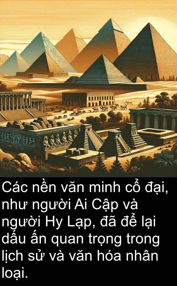 nền: Các nền văn minh cổ đại, như người Ai Cập và người Hy Lạp, đã để lại dấu ấn quan trọng trong lịch sử và văn hóa nhân loại.