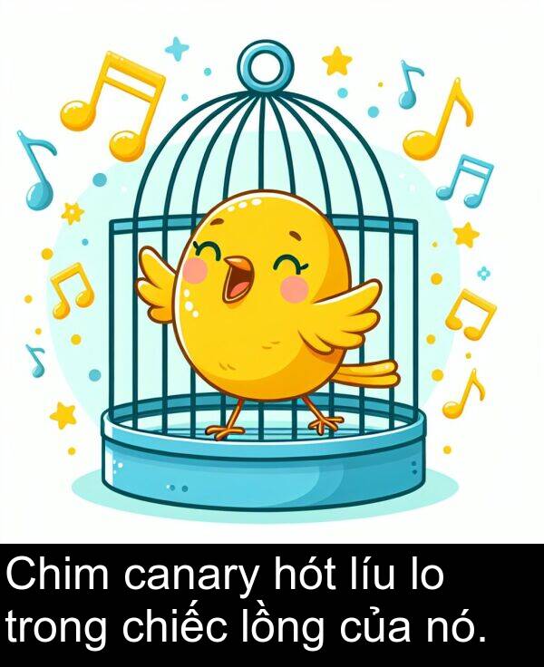 líu: Chim canary hót líu lo trong chiếc lồng của nó.