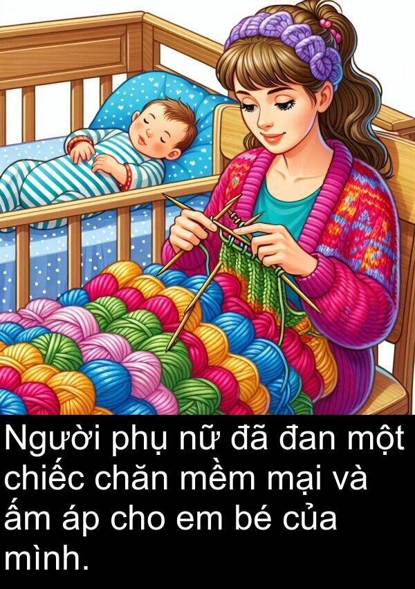 mềm: Người phụ nữ đã đan một chiếc chăn mềm mại và ấm áp cho em bé của mình.