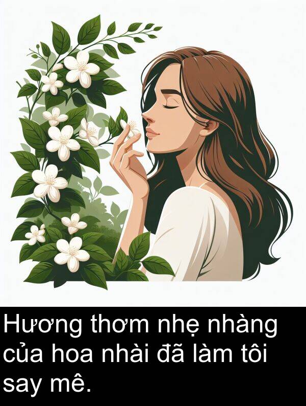 mê: Hương thơm nhẹ nhàng của hoa nhài đã làm tôi say mê.